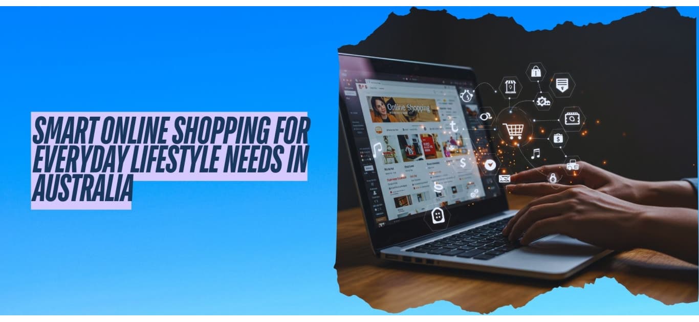 Smart Online Shopping for Everyday Lifestyle Needs in Australia