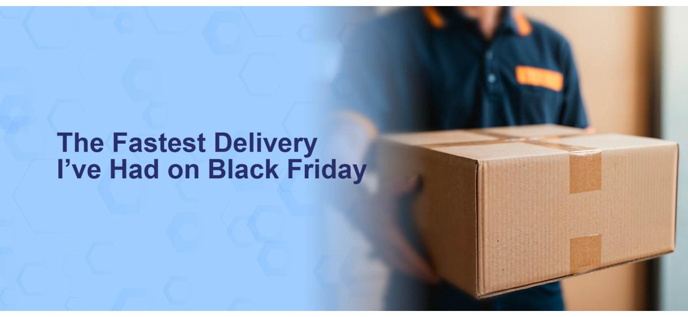 The Fastest Delivery I’ve Had on Black Friday