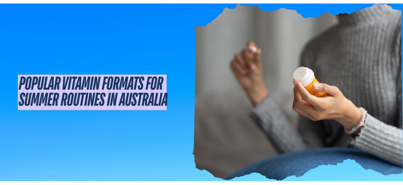 Popular Vitamin Formats for Summer Routines in Australia