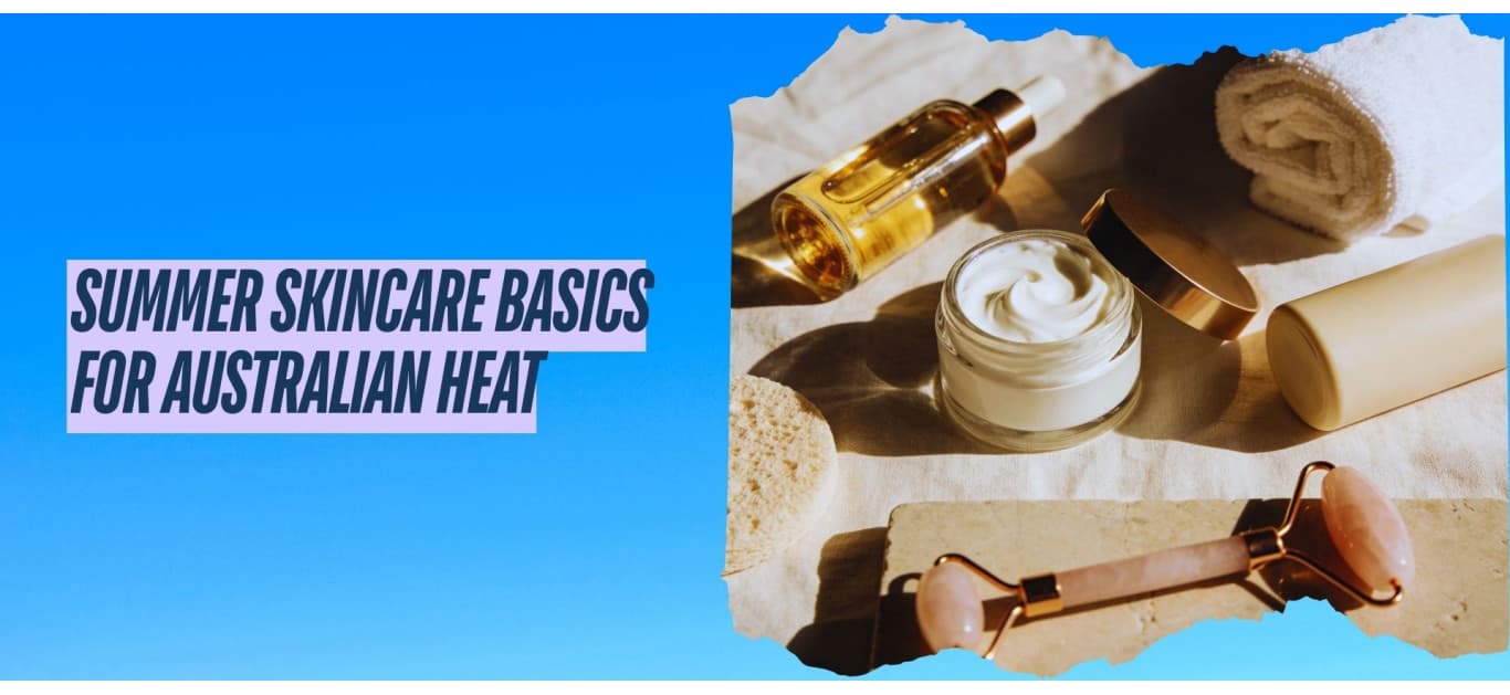 Summer skincare basics for Australian heat