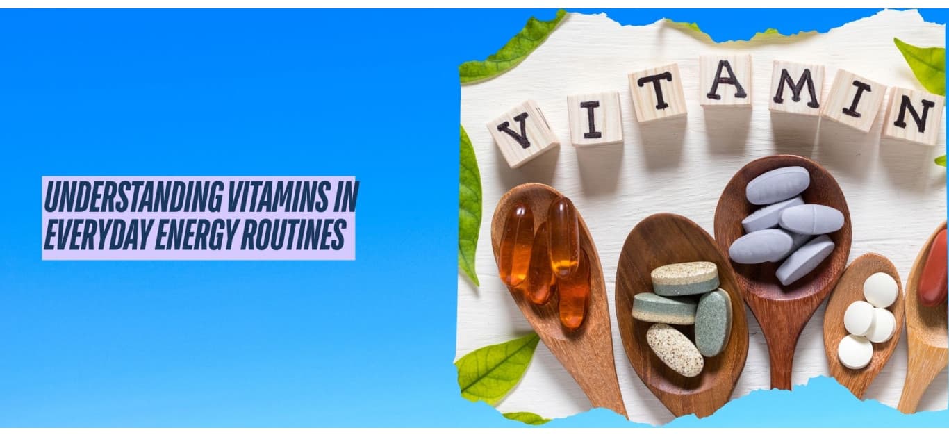 Understanding Vitamins in Everyday Energy Routines