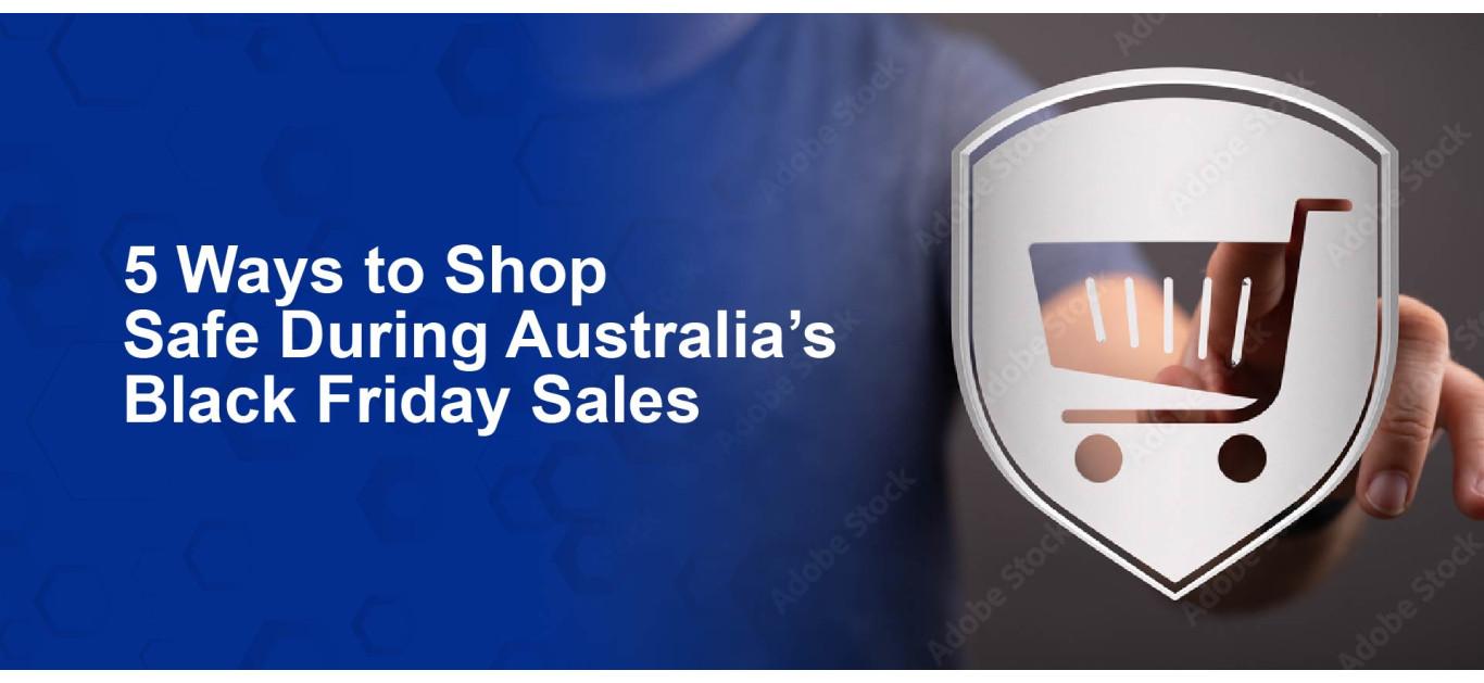 5 Ways to Shop Safe During Australia’s Black Friday Sales