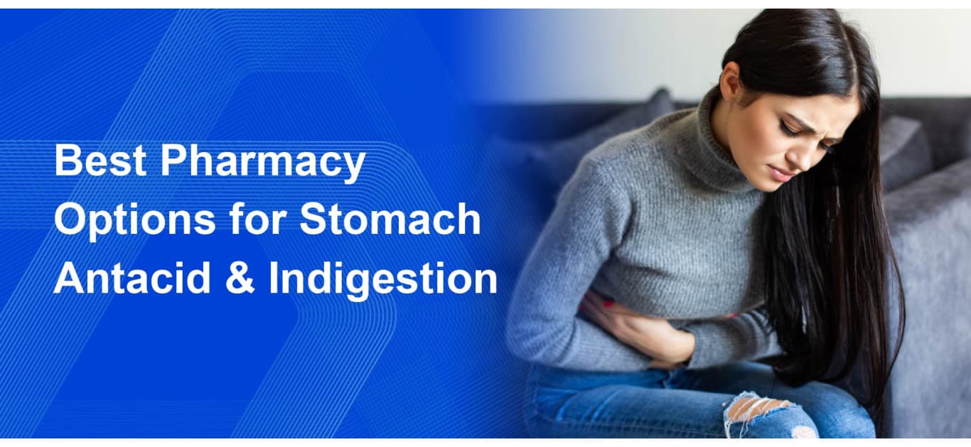 Best Pharmacy Options for Stomach Antacid & Indigestion