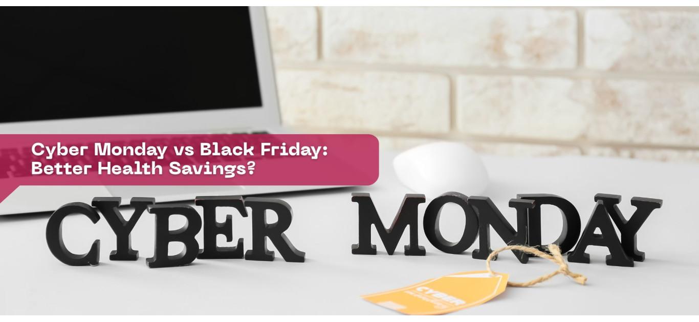 Cyber Monday vs Black Friday: Better Health Savings?