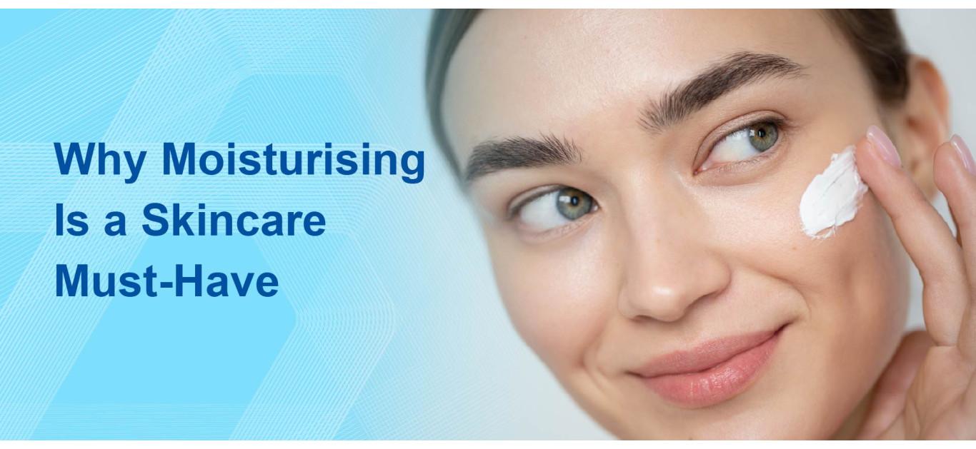 Why Moisturising Is a Skincare Must-Have