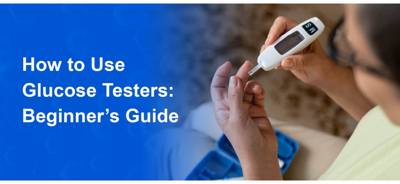 How to Use Glucose Testers: Beginner’s Guide