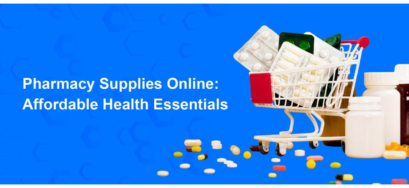 Pharmacy Supplies Online: Affordable Health Essentials