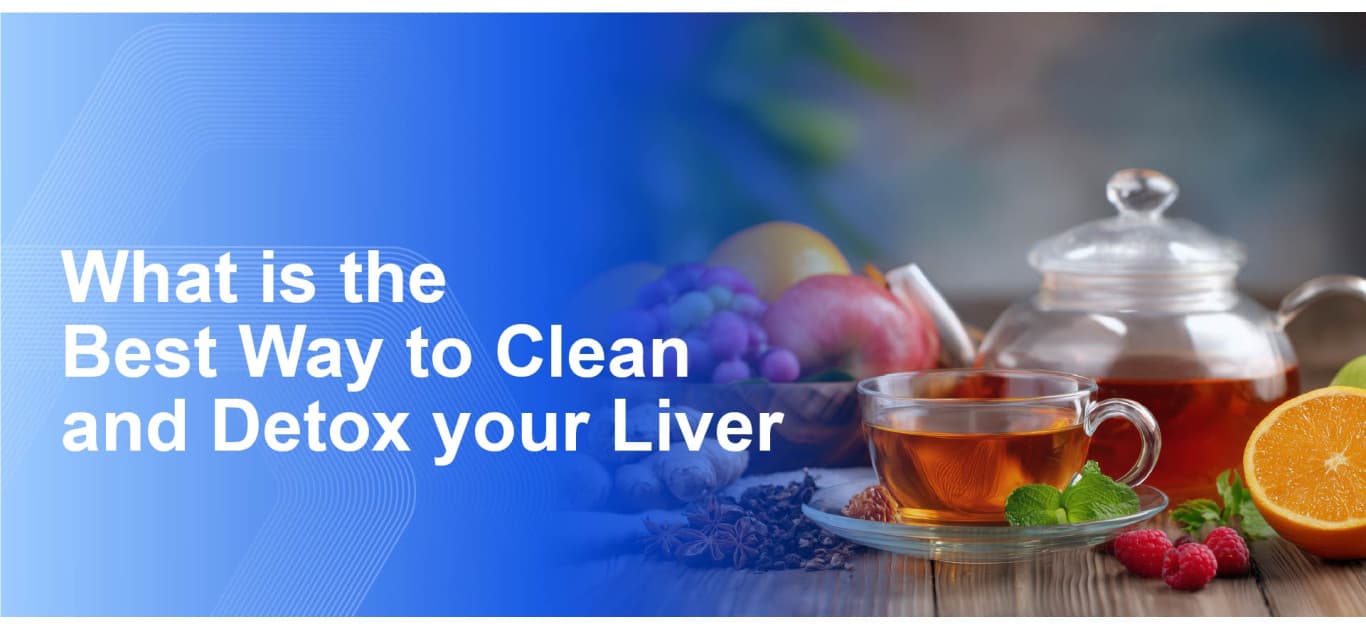 What Is the Best Way to Clean and Detox Your Liver? 